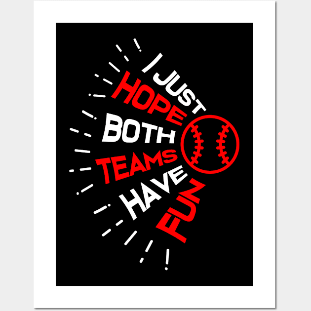 I Just Hope Both Teams Have Fun Funny Baseball Wall Art by jkshirts